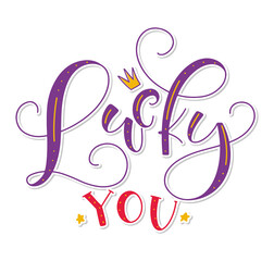 Lucky you colored lettering with doodle crown isolated on white background, vector illustration