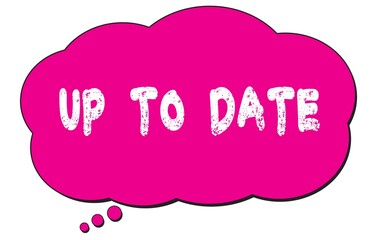 UP  TO  DATE text written on a pink thought bubble.
