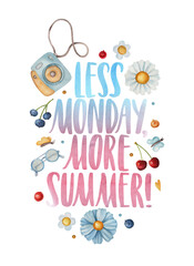 Less monday, more summer. Watercolor inspirational phrase about summer with decorative elements. Ideal for greeting card, print, poster, banner design.