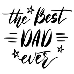 Happy Fathers Day Hand drawn Lettering Design. Dad Holiday Greeting Card Template. Best Dad Ever Sticker. Vector Calligraphy Isolated Black Design.