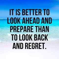 Inspirational and motivational and quote: It is better to look ahead and prepare than to look back and regret. Quote for social media with high-resolution design.
