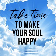 Inspirational and motivational and quote: Take time to make your soul happy. Quote for social media with high-resolution design.
