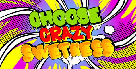 Choose Crazy Sweetness card with colorful comic book background. Retro style for prints, cards, posters, apparel, banner. Motivational, inspirational vector illustration.