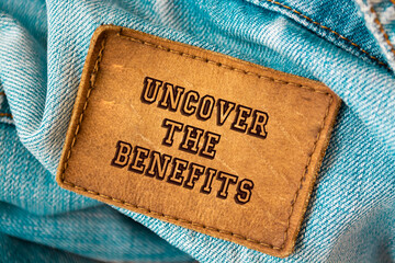 Text sign showing Uncover the benefits