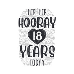 Hip hip hooray 18 years today, Birthday anniversary event lettering for invitation, greeting card and template.