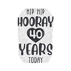 Hip hip hooray 40 years today, Birthday anniversary event lettering for invitation, greeting card and template.