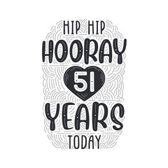 Hip hip hooray 51 years today, Birthday anniversary event lettering for invitation, greeting card and template.