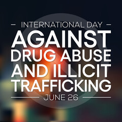 International day against drug abuse and illicit trafficking is observed every year on June 26th against drug abuse and the illegal trade. Vector illustration.