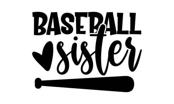 Baseball sister - Baseball t shirts design, Hand drawn lettering phrase, Calligraphy t shirt design, Isolated on white background, svg Files for Cutting Cricut and Silhouette, EPS 10