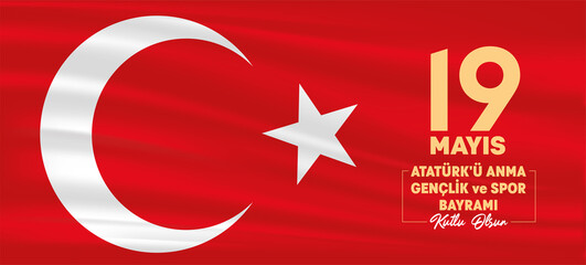 Turkish flag vector illustration. May 19, 1919 HAPPY ATATURK COMMEMORATION, YOUTH AND SPORTS DAY, message. Youth holiday. Banner design.