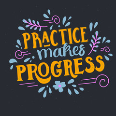 Practice makes progress - hand-drawn lettering with cartoon decor. Motivational and inspirational quote about learning and growth. Pretty doodle design for menu, cup, sticker, print, banner, bag, etc.