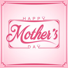 Happy Mothers Day Greetings Card With Frame, Calligraphy Vector Design