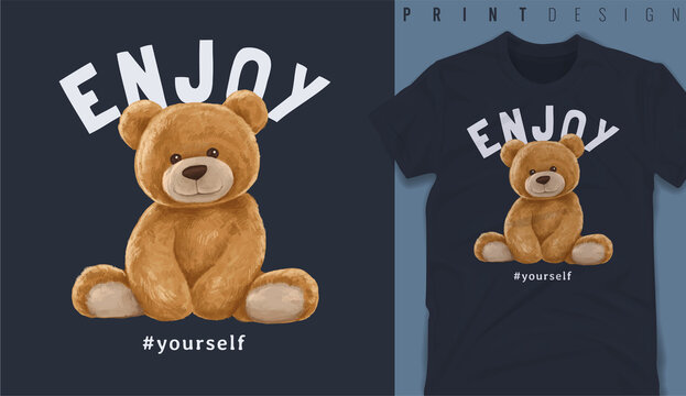 Graphic t-shirt design, enjoy yourself slogan with bear doll,vector illustration for t-shirt.