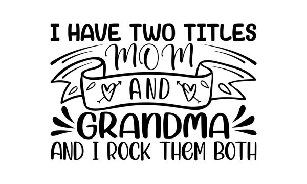 I Have Two Titles Mom and Meme Svg I Rock Them Both Grandma 