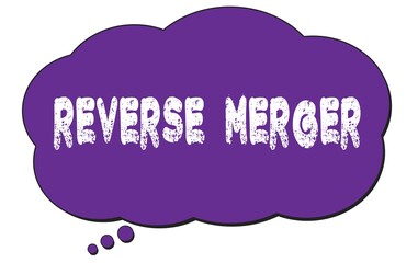 REVERSE  MERGER text written on a violet thought cloud bubble.