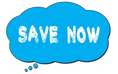 SAVE  NOW text written on a blue thought bubble.