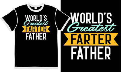 world's greatest farter father,  fathers day gift, celebrate day, father world, funny fathers t shirt design concept