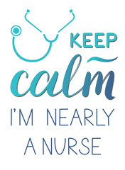 Keep calm, I am nearly a nurse - vector handwritten quote. Lettering inscription