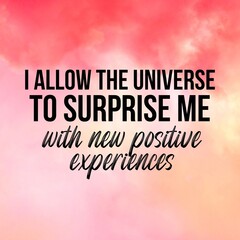 Positive affirmations and inspirational quotes:I allow the universe to surprise me with new positive experiences.Quote for social media with high-resolution design.

