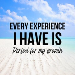Positive affirmations and inspirational quotes: Every experience I have is perfect for my growth. Quote for social media with high-resolution design.

