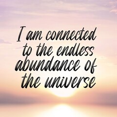 Positive affirmations and inspirational quotes: I am connected to the endless abundance of the universe.Quote for social media with high-resolution design.

