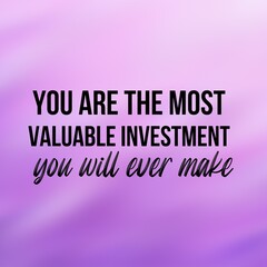Positive affirmations and inspirational quotes: You are the most valuable investment you will ever made.Quote for social media with high-resolution design.   © Clip Arts Fusion 