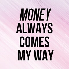 Positive affirmations and inspirational quotes: Money always comes my way. Quote for social media with high-resolution design.

