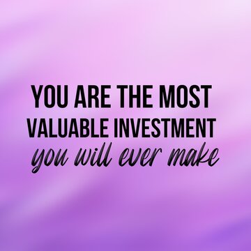 Positive affirmations and inspirational quotes: You are the most valuable investment you will ever made.Quote for social media with high-resolution design.

