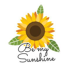 Be my sunshine sunflower flat vector illustration and leaves.