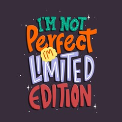 I'm not perfect, i'm limited edition. Quote typography lettering for t-shirt design. hand-drawn lettering. for prints on t-shirts,bags, stationary,cards,posters,apparel etc.