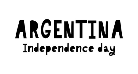 Viva la independencia Argentina, Long live Argentina independence spanish text, Argentinian theme patriotic celebration vector lettering.