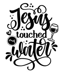 Jesus touched my water - SASSY Calligraphy phrase for weekend party. Hand drawn lettering for Easter greetings cards, invitations. Good for t-shirt, mug, scrap booking, gift. 