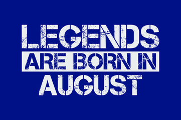 Legends are born in August design with grunge effect - Vector file