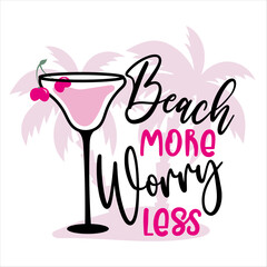 Beach More Worry Less - Summer holidays and vacation hand drawn vector illustration. Cocktail and palm tree. Fashion print, T-shirt, greeting card and banner design. Calligraphy quote