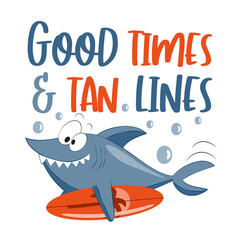 Good Times and Tan Lines - funny Summer slogan with shark and surfboard. Good for T shirt print, poster, card, travel set and gift design.