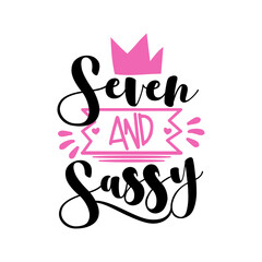 Seven And Sassy - Fashionable greeting for birthday girl. Good for T shirt print, poster, card, and other gift design.