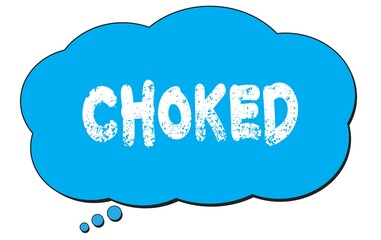 CHOKED text written on a blue thought bubble.
