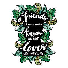 A friend is one who knows us, but loves us anyway. Friendship quote.