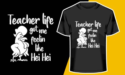 Teacher life got me feelin’ like hei hei,  teacher t shirt designs, T shirt Design Idea