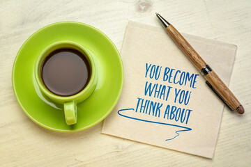 you become what you think about - inspirational handwriting on a napkin with a cup of coffee, personal development concept