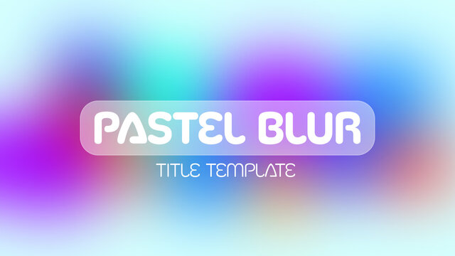 Pastel Blur Title