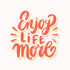 Enjoy life more. Vector handwritten lettering. Vector illustration.