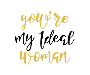 Love phrase “You're my ideal woman“. Hand drawn typography poster. Romantic postcard. Love greeting cards vector illustration. Valentine's day vector greeting card.