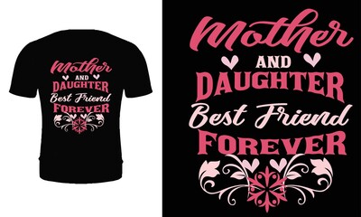Mother and daughter best friend forever t shirt design vector. Typography mother t shirt design. Mother's day t shirt design.
