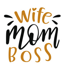 Wife, mom, boss handwritten lettering vector. Mothers Day quotes and phrases, elements for cards, banners, posters, mug, drink glasses,scrapbooking, pillow case, phone cases and clothes design.