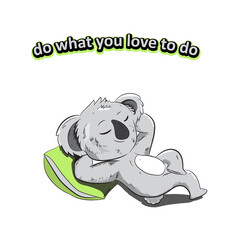 Cute koala sleep and enjoy life say do what you love to do