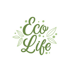 Hand lettered quote. The inscription: eco life .Perfect design for greeting cards, posters, T-shirts, banners, print invitations.