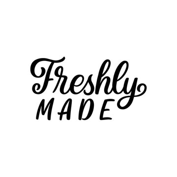 Hand lettered quote. The inscription: Freshly made.Perfect design for greeting cards, posters, T-shirts, banners, print invitations.