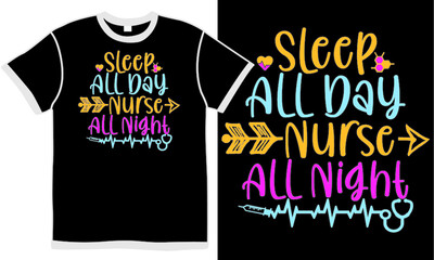 sleep all day nurse all night, senior adult, best nurse ever, stethoscope design, health calligraphy phrase, nursing home t shirt design concept