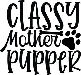 Classy Mother Pupper. Typography, t-shirt graphic, print, poster, banner, flayer, postcard. Handmade Vintage Font